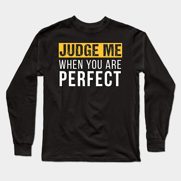 Judge me when you are perfect - Motivational Design Long Sleeve T-Shirt by Teeziner